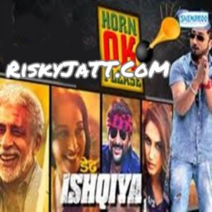 Horn Ok Please (Dedh Ishqiya) Yo Yo Honey Singh, Sukhwinder Singh Mp3 Song Free Download