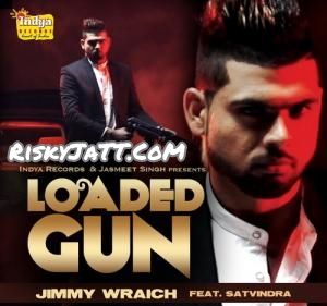 Loaded Gun (feat. Satvindra) Jimmy Wraich Mp3 Song Free Download