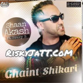 Ghaint Shikari Shaan Akash, Praky B Mp3 Song Free Download