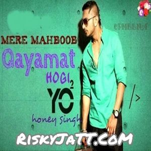Mere Mehboob Qayamat Hogi Yo Yo Honey Singh Mp3 Song Free Download