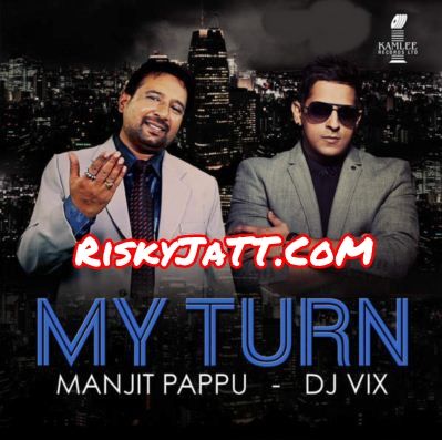 My Turn Manjit Pappu and Dj Vix full album mp3 songs download