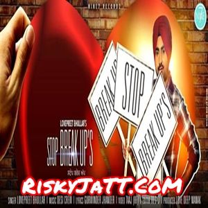 Stop Breakups Lovepreet Bhullar, Desi Crew Mp3 Song Free Download