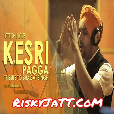 Kesri Pagga Tribute To Bhagat Singh Jotti Dhillon Mp3 Song Free Download