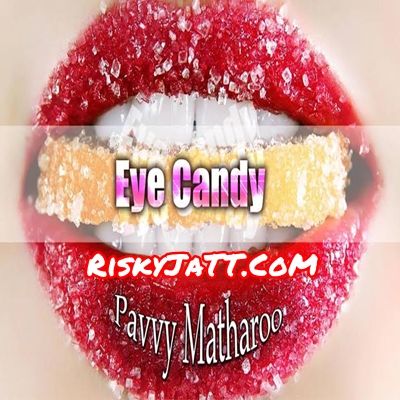 Eye Candy Pavvy Matharoo Mp3 Song Free Download