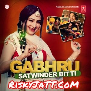 Gabhru Satwinder Bitti Mp3 Song Free Download