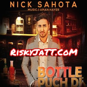 Bottle Puch Di Nick Sahota, Aman Hayer Mp3 Song Free Download