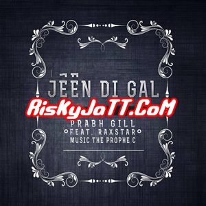 Jeen Di Gal ft Prophe C & Raxstar Prabh Gill Mp3 Song Free Download