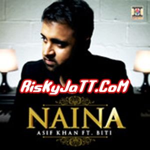 Naina ft Biti Asif Khan Mp3 Song Free Download