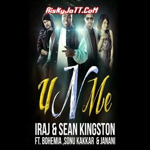 U n Me Ft Iraj & Sean Kingston &   Sonu Kakkar & Janani Bohemia Mp3 Song Free Download