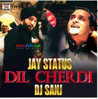 Dil Cherdi Jay Status, DJ Sanj Mp3 Song Free Download