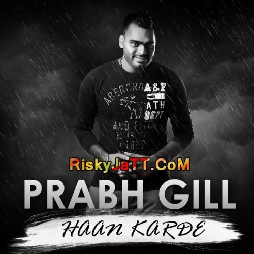 Haan Karde Prabh Gill Mp3 Song Free Download