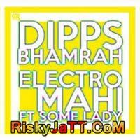 Electro Mahi Ft  Some Lady Dipps Bhamrah Mp3 Song Free Download