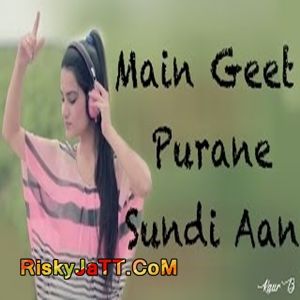 Main Geet Purane Sundi Aan Kaur B Mp3 Song Free Download