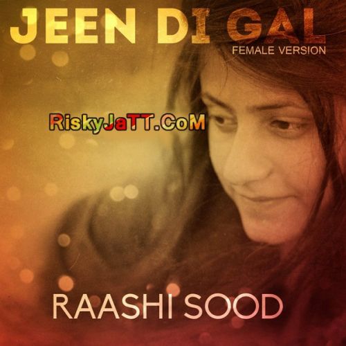 Jeen Di Gal -Female Version Raashi Sood Mp3 Song Free Download