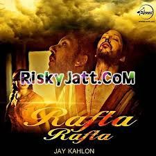 Rafta Rafta Jay Kahlon Mp3 Song Free Download