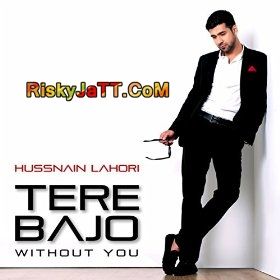 Tere Bajo (Without You) Hussnain Lahori Mp3 Song Free Download