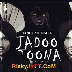 Jadoo Toona Ft Tigerstyle Lord Munmeet Mp3 Song Free Download