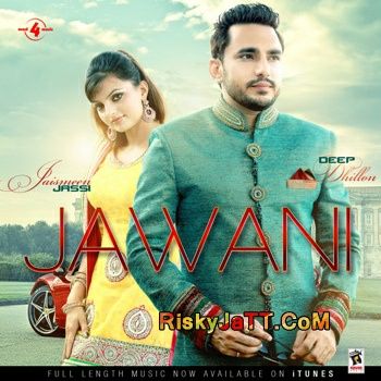 Jawani Deep Dhillon, Jaismeen Jassi Mp3 Song Free Download