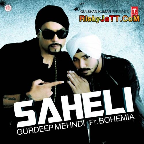 Saheli (Ft Bohemia) Gurdeep Mehndi Mp3 Song Free Download