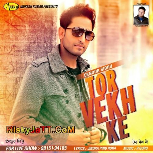 Tor Vekh Ke Eknoor Sidhu Mp3 Song Free Download