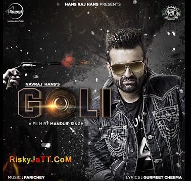 Goli (Feat-Parichey) Navraj Hans Mp3 Song Free Download