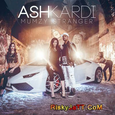Ash Kardi Mumzy Stranger Mp3 Song Free Download