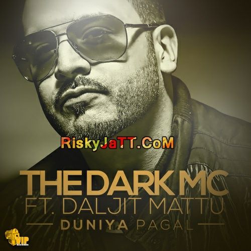 Duniya Pagal ( ft Daljit Mattu) The Dark MC Mp3 Song Free Download