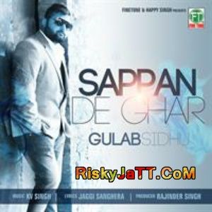 Sappan De Ghar Gulab Sidhu KV Singh Mp3 Song Free Download