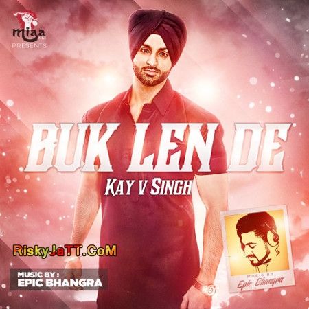 Buk Len De ft. Epic Bhangra Kay V Singh Mp3 Song Free Download