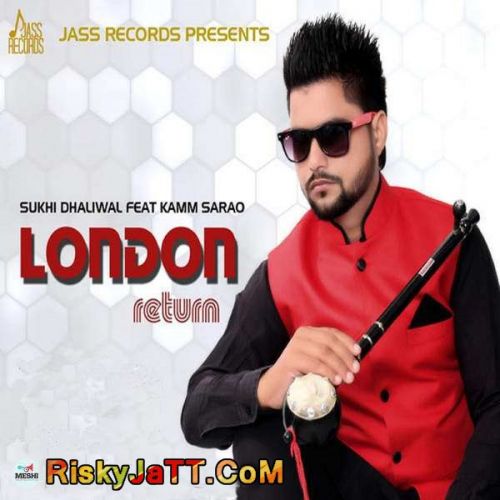 London Return (feat. Kamm Sarao) Sukhi Dhaliwal Mp3 Song Free Download