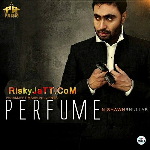 Perfume Nishawn Bhullar Mp3 Song Free Download