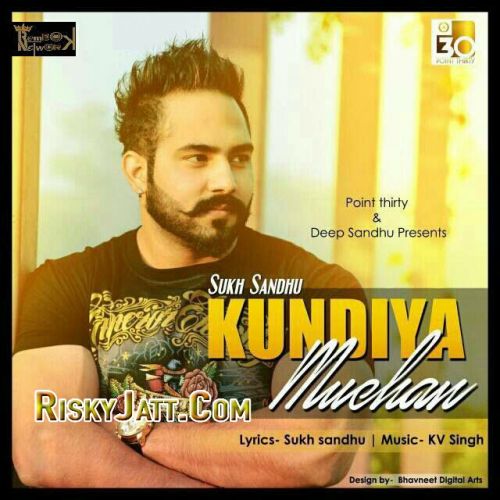 Kundiya Muchan Sukh sandhu, Kv Singh Mp3 Song Free Download