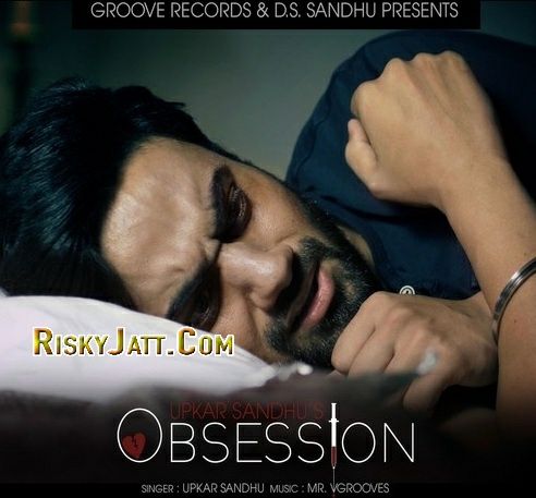 Obsession (Ft Mr V Grooves) Upkar Sandhu Mp3 Song Free Download