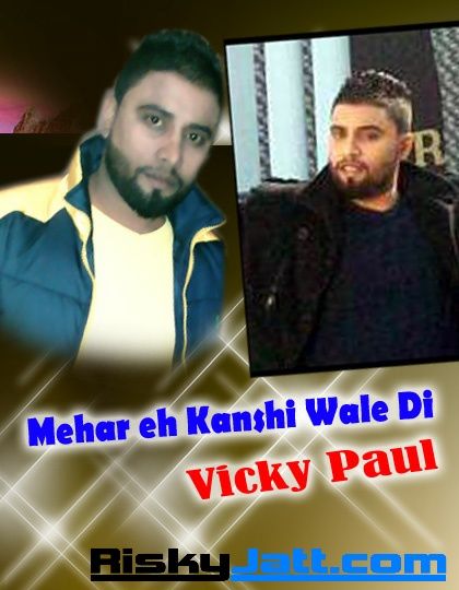 Mehar Eh Kanshi Wale Di Vicky Paul Mp3 Song Free Download