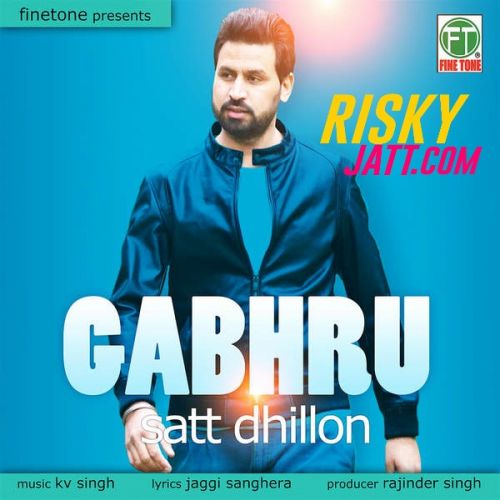 Gabhru Satt Dhillon Mp3 Song Free Download