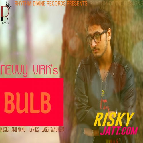 Bulb (Ft. Anu Manu) Nevvy Virk Mp3 Song Free Download