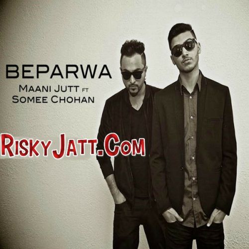 Beparwa ft. Maani Jutt Somee Chohan Mp3 Song Free Download