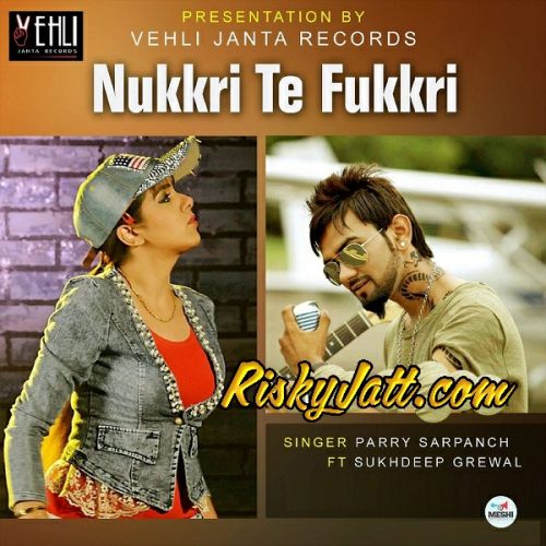 Nukkri Te Fukkri Sukhdeep Grewal, Parry Sarpanch Mp3 Song Free Download