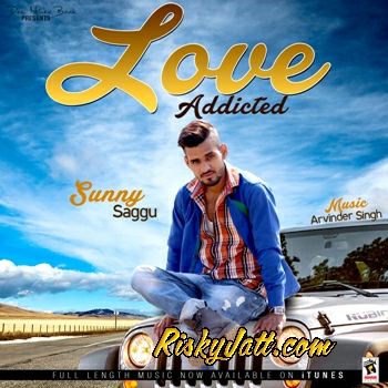 Love Addicted Sunny Saggu Mp3 Song Free Download