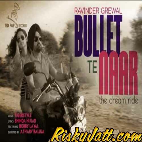 Bullet Te Naar Ft. Tigerstyle Ravinder Grewal Mp3 Song Free Download