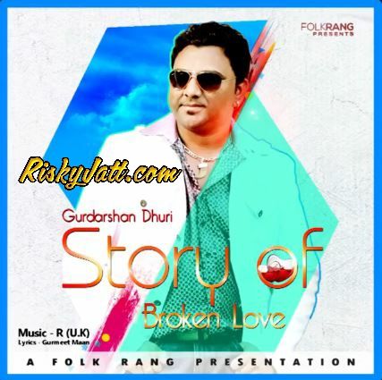 Story of broken love Gurdarshan Dhuri Mp3 Song Free Download