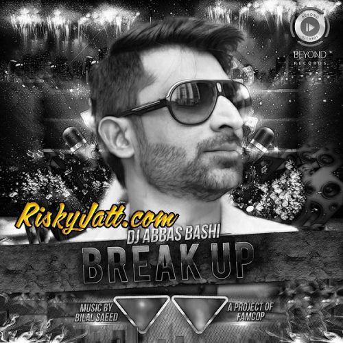 Breakup Bilal Saeed, DJ Abbas Bashi Mp3 Song Free Download