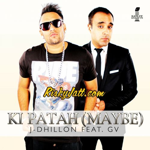 Ki Patah (Maybe) [feat GV] J-Dhillon Mp3 Song Free Download