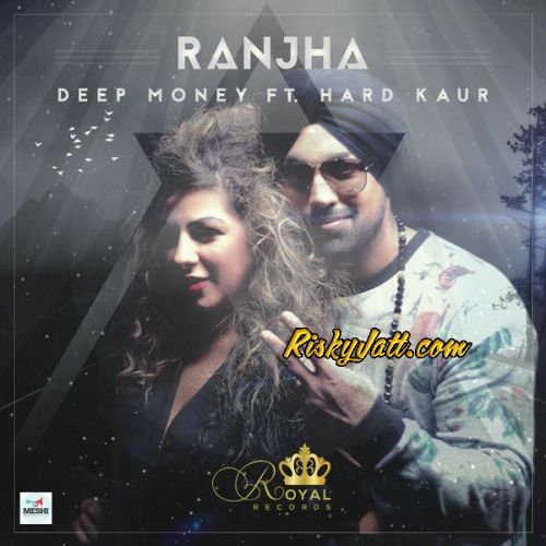 Ranjha (feat Hard Kaur) Deep Money Mp3 Song Free Download