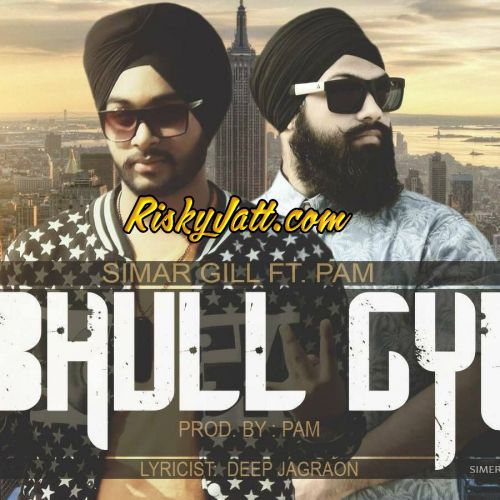 Bhull Gyi (Ft Pam) Simer Gill Mp3 Song Free Download