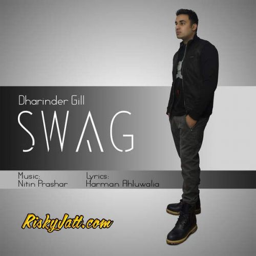 Swag (ft Nitin Prashar , Harman Ahluwalia) Dharinder Gill Mp3 Song Free Download