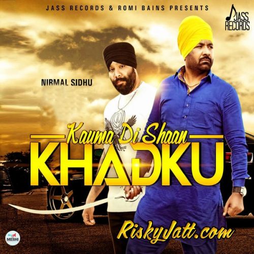 Kauma Di Shaan Khadku (feat. Mikku Singh) Nirmal Sidhu Mp3 Song Free Download