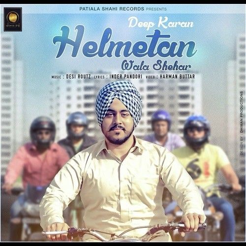Helmetan Wala Shehar (Ft Desi Routz) Deep Karan Mp3 Song Free Download