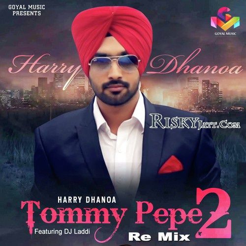 Tommy Pepe 2 (Remix) Harry Dhanoa, D.S. Laddi Mp3 Song Free Download