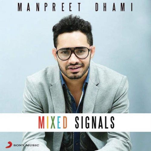 Mixed Signals Manpreet Dhami Mp3 Song Free Download